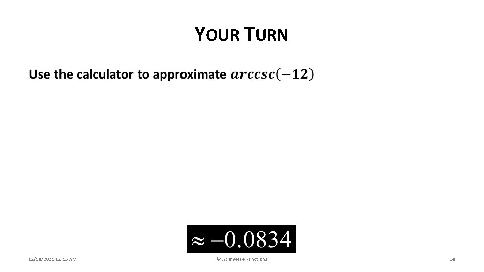 YOUR TURN 12/19/2021 12: 15 AM § 4. 7: Inverse Functions 39 