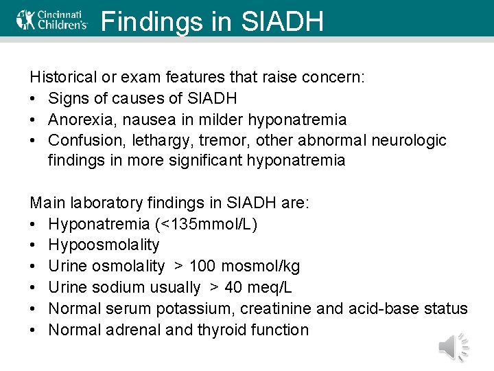 Findings in SIADH Historical or exam features that raise concern: • Signs of causes