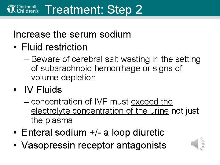 Treatment: Step 2 Increase the serum sodium • Fluid restriction – Beware of cerebral