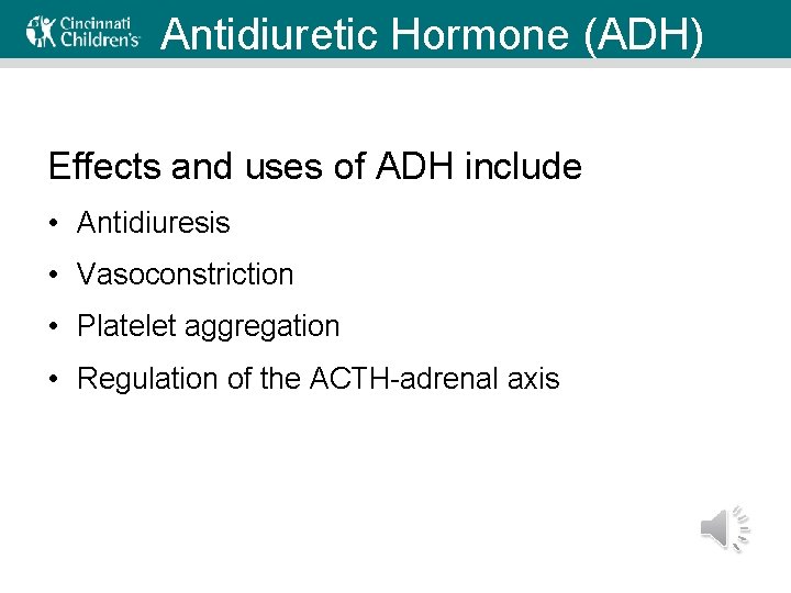 Antidiuretic Hormone (ADH) Effects and uses of ADH include • Antidiuresis • Vasoconstriction •