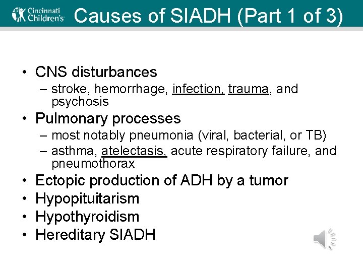 Causes of SIADH (Part 1 of 3) • CNS disturbances – stroke, hemorrhage, infection,