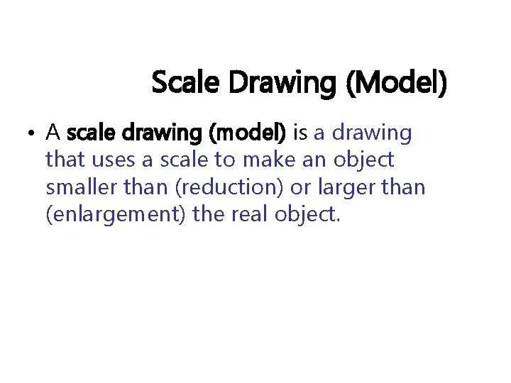 Scale Drawing (Model) • A scale drawing (model) is a drawing that uses a