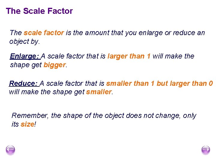 The Scale Factor The scale factor is the amount that you enlarge or reduce