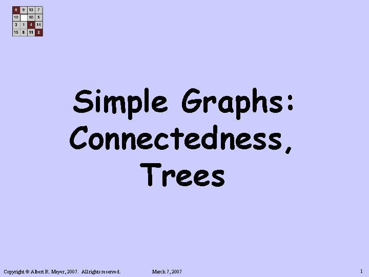 Simple Graphs: Connectedness, Trees Copyright © Albert R. Meyer, 2007. All rights reserved. March