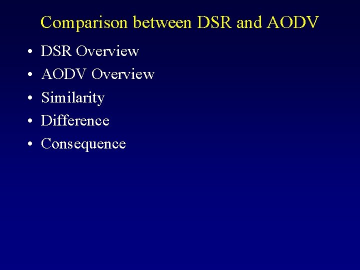 Comparison between DSR and AODV • • • DSR Overview AODV Overview Similarity Difference