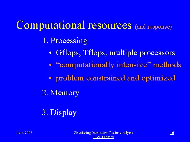 Computational resources (and response) 1. Processing • Gflops, Tflops, multiple processors • “computationally intensive”