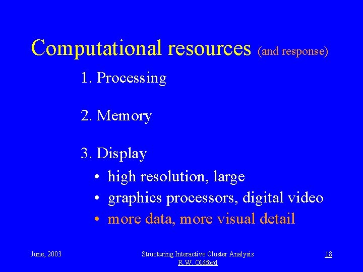 Computational resources (and response) 1. Processing 2. Memory 3. Display • high resolution, large