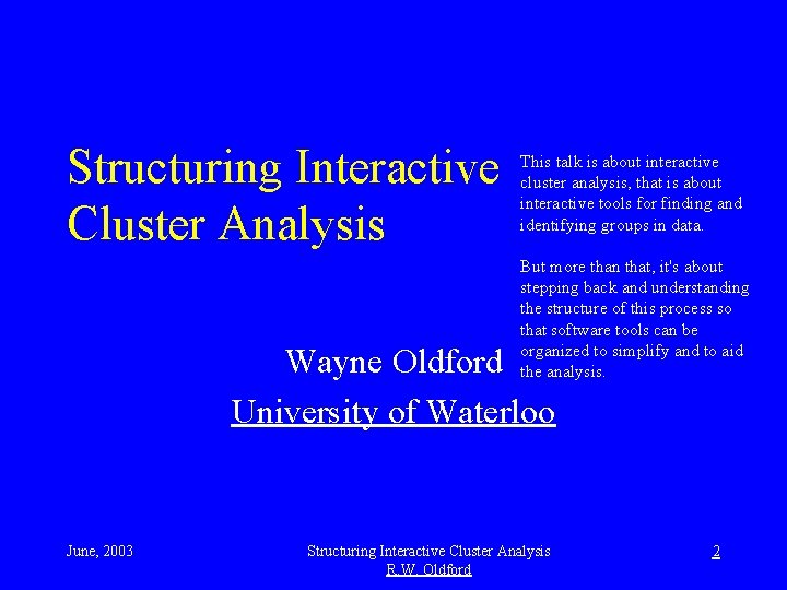 Structuring Interactive Cluster Analysis This talk is about interactive cluster analysis, that is about