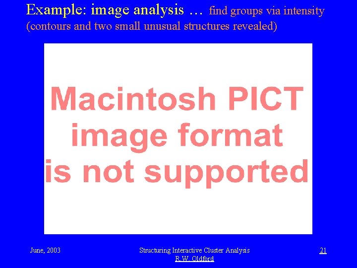 Example: image analysis … find groups via intensity (contours and two small unusual structures