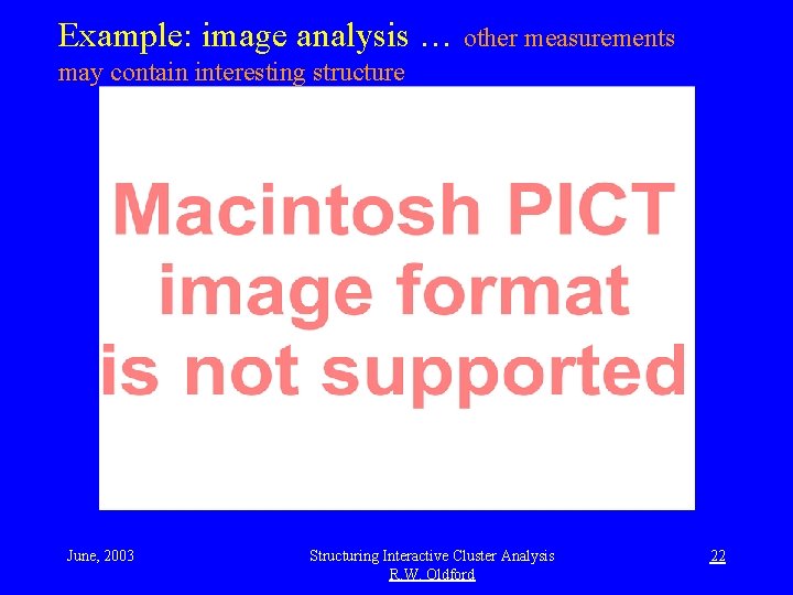 Example: image analysis … other measurements may contain interesting structure June, 2003 Structuring Interactive