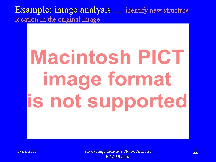 Example: image analysis … identify new structure location in the original image June, 2003