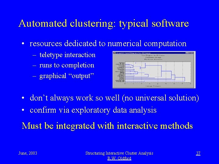 Automated clustering: typical software • resources dedicated to numerical computation – teletype interaction –