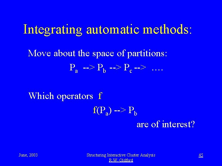 Integrating automatic methods: Move about the space of partitions: Pa --> Pb --> Pc