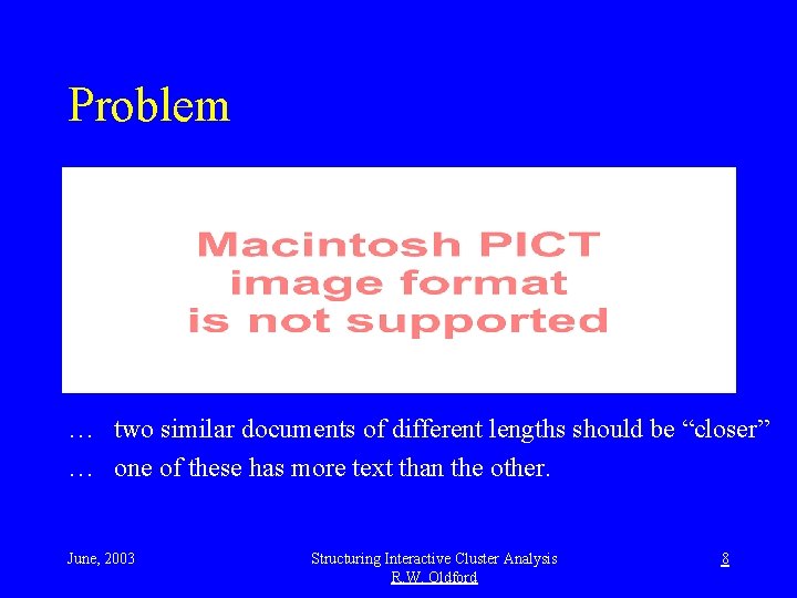 Problem … two similar documents of different lengths should be “closer” … one of