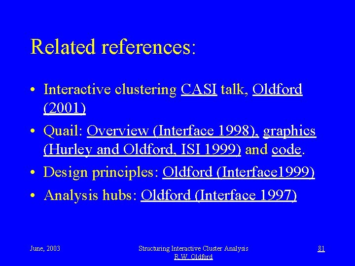 Related references: • Interactive clustering CASI talk, Oldford (2001) • Quail: Overview (Interface 1998),