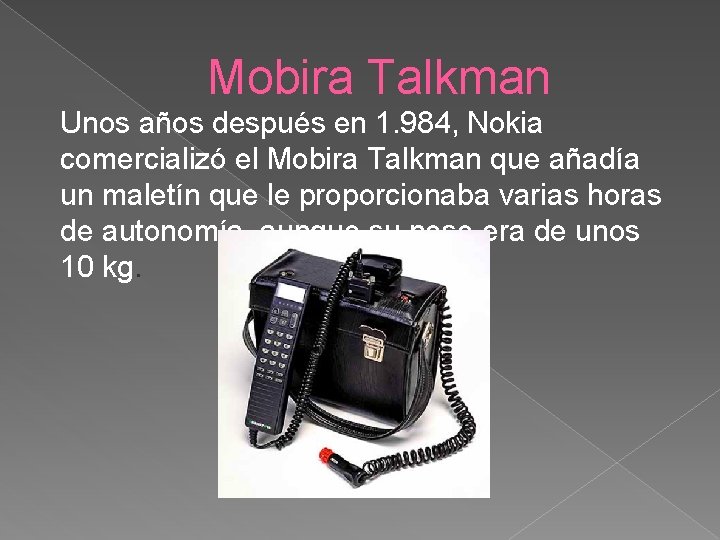 Mobira Talkman Unos años después en 1. 984, Nokia comercializó el Mobira Talkman que