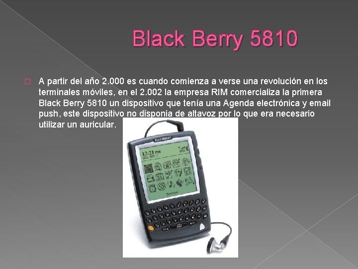 Black Berry 5810 � A partir del año 2. 000 es cuando comienza a