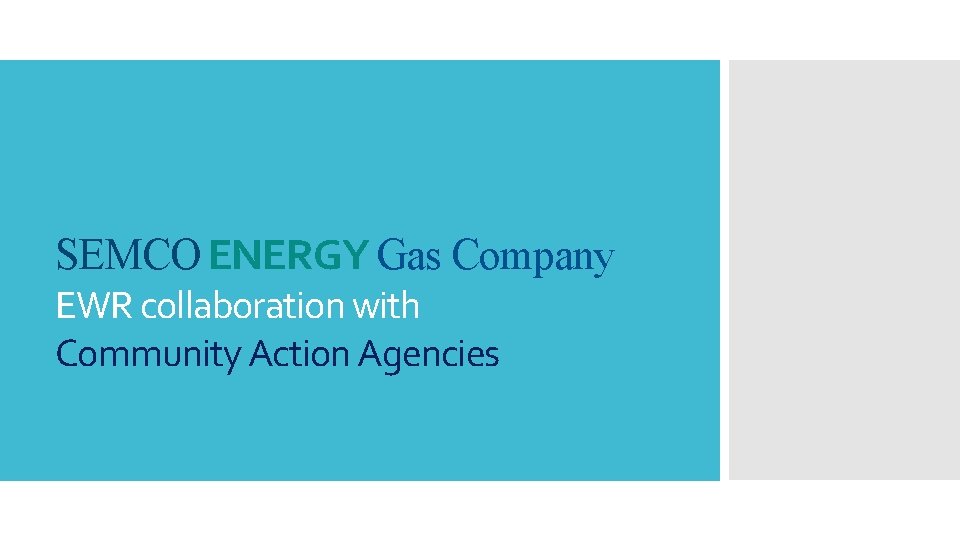 SEMCO ENERGY Gas Company EWR collaboration with Community Action Agencies 