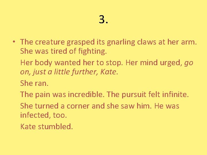 3. • The creature grasped its gnarling claws at her arm. She was tired