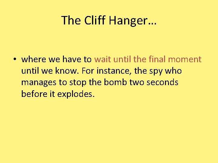 The Cliff Hanger… • where we have to wait until the final moment until