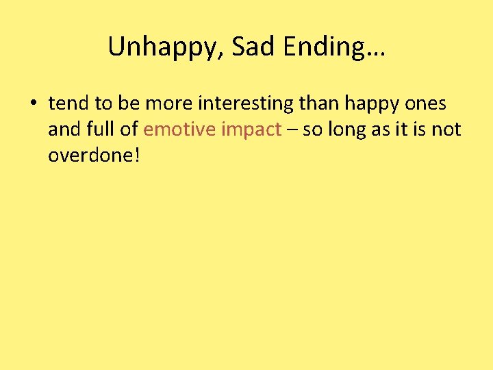 Unhappy, Sad Ending… • tend to be more interesting than happy ones and full