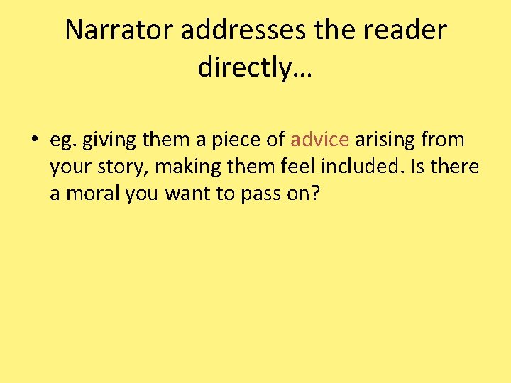 Narrator addresses the reader directly… • eg. giving them a piece of advice arising