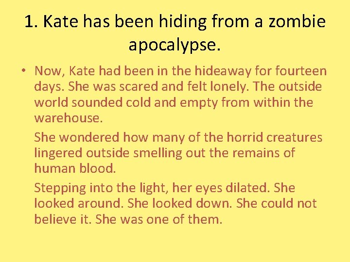 1. Kate has been hiding from a zombie apocalypse. • Now, Kate had been