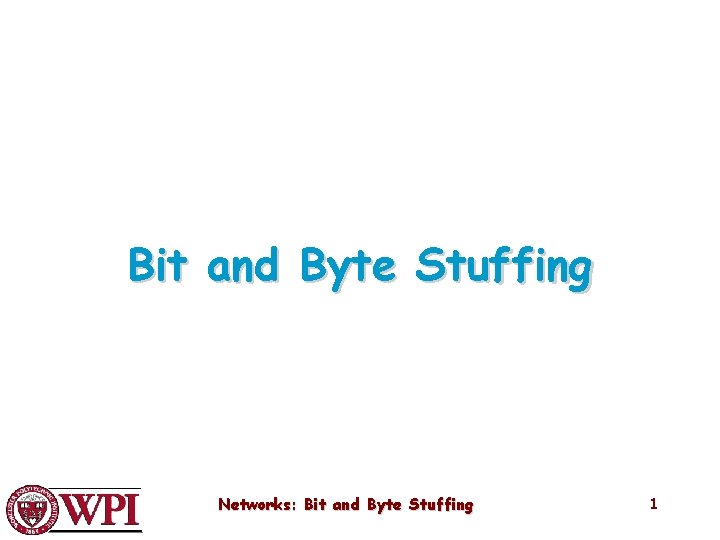 Bit and Byte Stuffing Networks: Bit and Byte Stuffing 1 