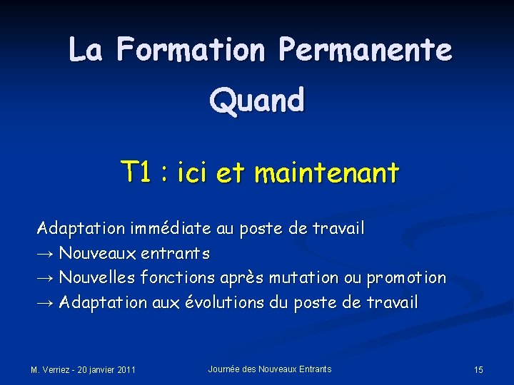 La Formation Permanente Quand T 1 : ici et maintenant Adaptation immédiate au poste