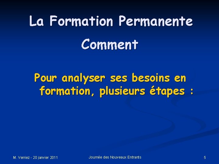 La Formation Permanente Comment Pour analyser ses besoins en formation, plusieurs étapes : M.