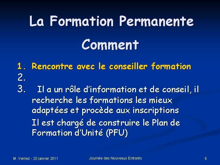 La Formation Permanente Comment 1. Rencontre avec le conseiller formation 2. 3. Il a