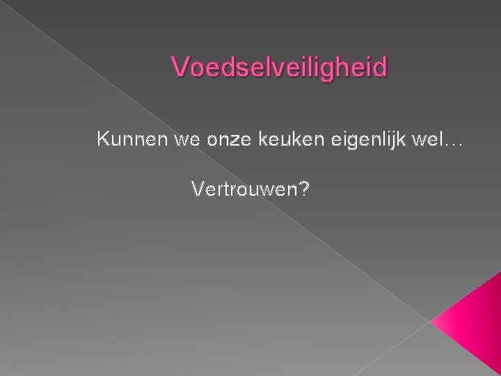 Voedselveiligheid Kunnen we onze keuken eigenlijk wel… Vertrouwen? 