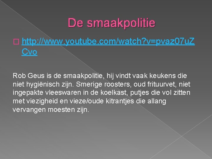 De smaakpolitie � http: //www. youtube. com/watch? v=pvaz 07 u. Z Cvo Rob Geus