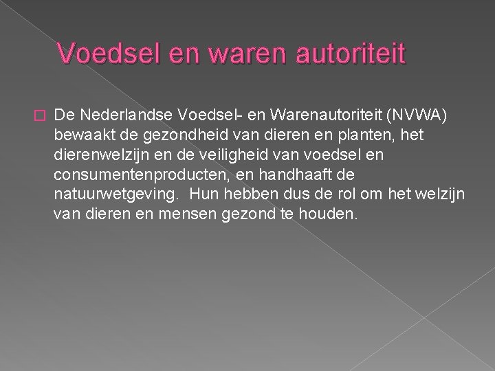 Voedsel en waren autoriteit � De Nederlandse Voedsel- en Warenautoriteit (NVWA) bewaakt de gezondheid