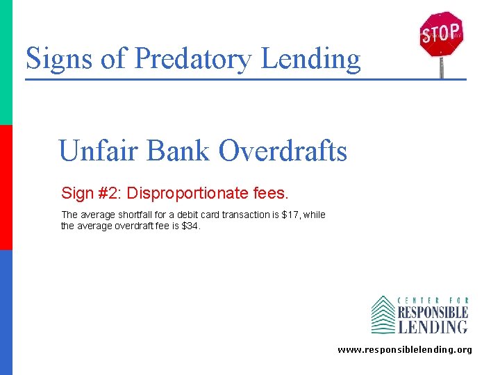 Signs of Predatory Lending Unfair Bank Overdrafts Sign #2: Disproportionate fees. The average shortfall