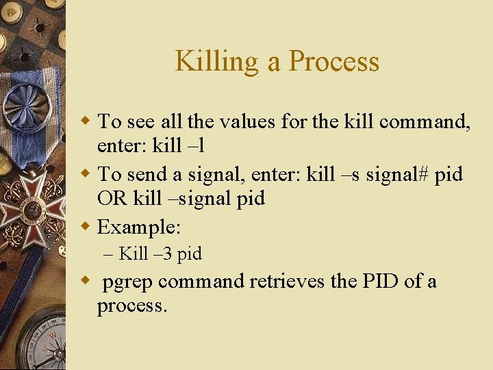 Killing a Process w To see all the values for the kill command, enter: