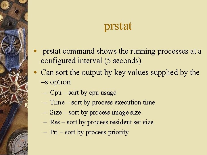 prstat w prstat command shows the running processes at a configured interval (5 seconds).