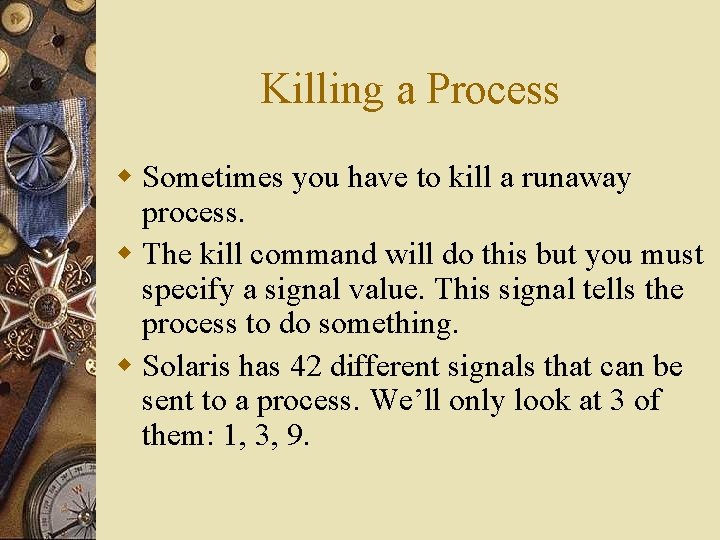Killing a Process w Sometimes you have to kill a runaway process. w The