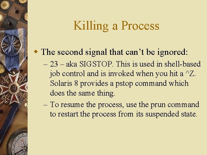 Killing a Process w The second signal that can’t be ignored: – 23 –