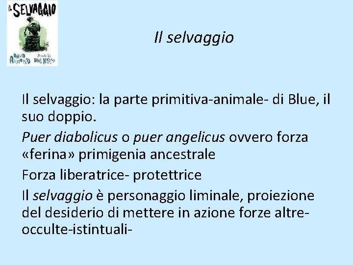 Il selvaggio: la parte primitiva-animale- di Blue, il suo doppio. Puer diabolicus o puer