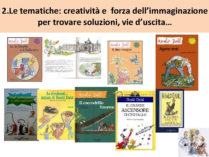 2. Le tematiche: creatività e forza dell’immaginazione per trovare soluzioni, vie d’uscita… 