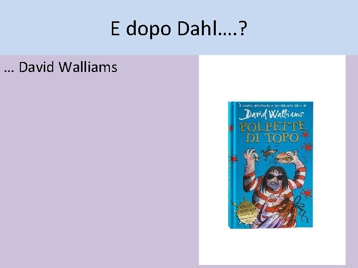 E dopo Dahl…. ? … David Walliams 