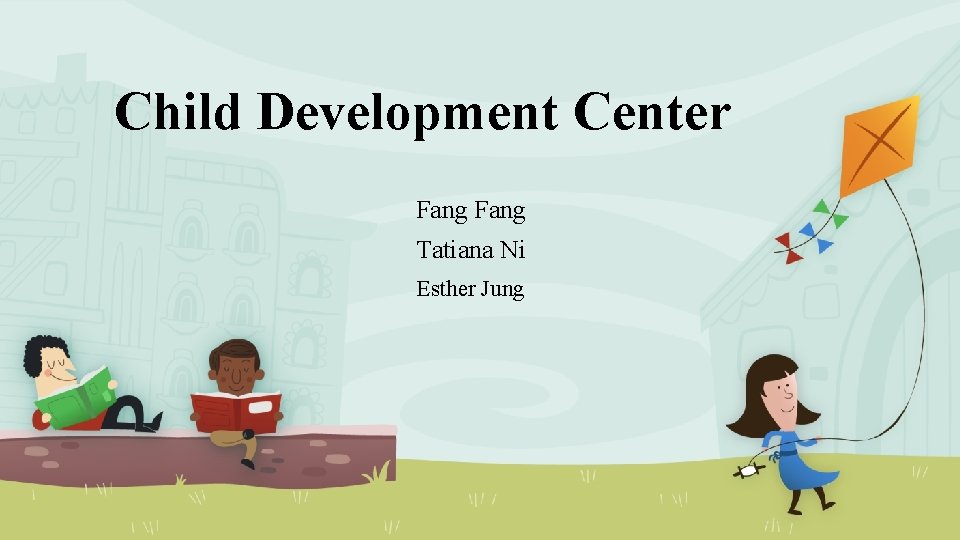 Child Development Center Fang Tatiana Ni Esther Jung 