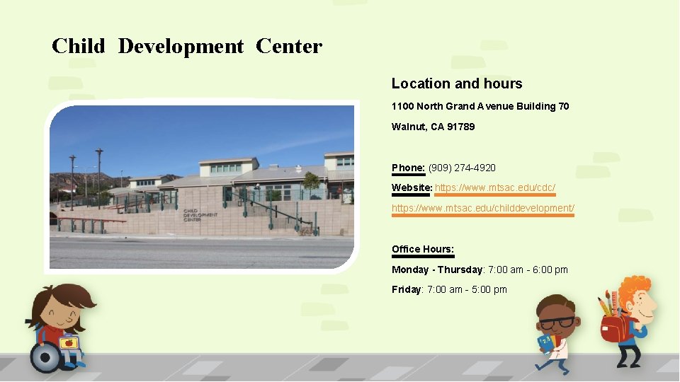 Child Development Center Location and hours 1100 North Grand Avenue Building 70 Walnut, CA