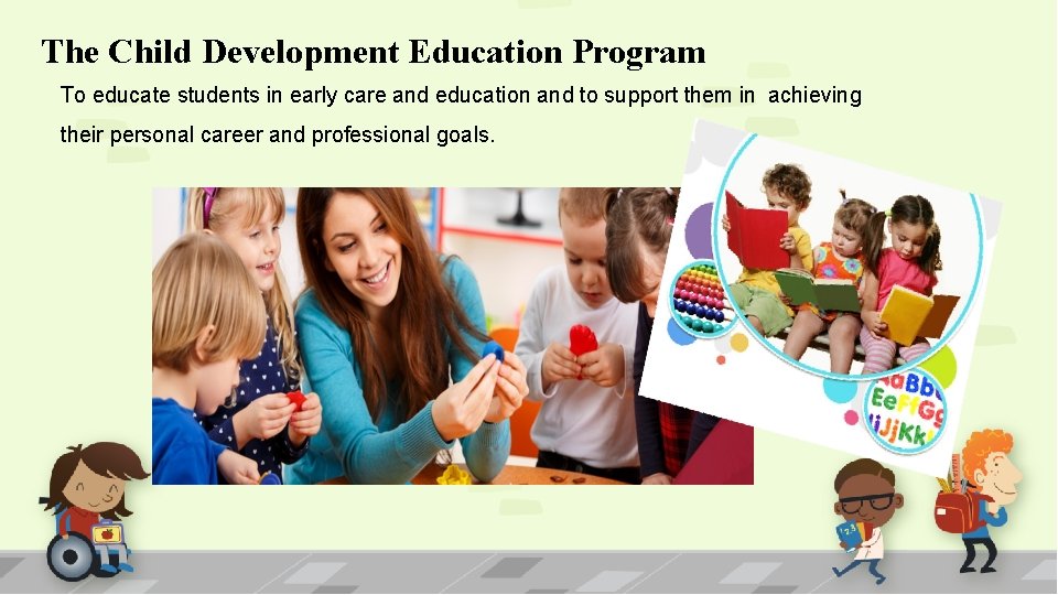 The Child Development Education Program To educate students in early care and education and