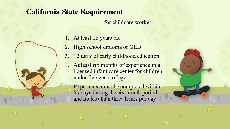 California State Requirement for childcare worker 1. At least 18 years old 2. High