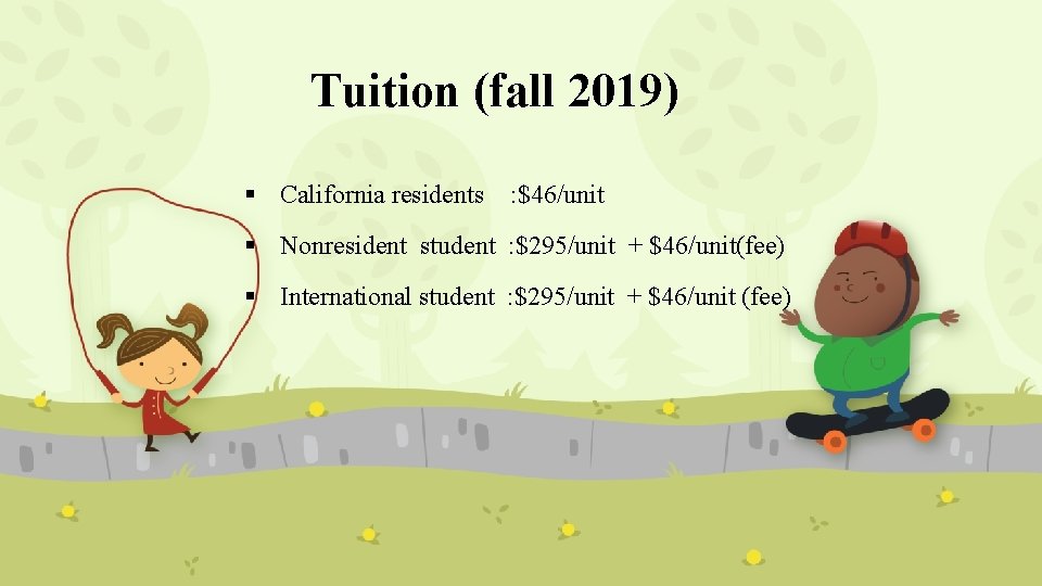 Tuition (fall 2019) § California residents : $46/unit § Nonresident student : $295/unit +