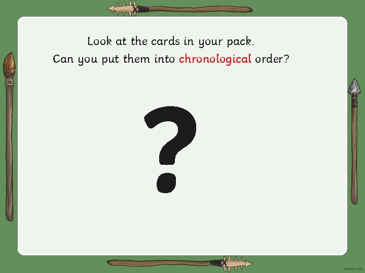 Look at the cards in your pack. Can you put them into chronological order?