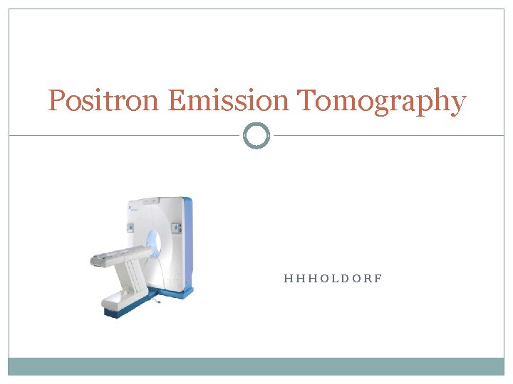 Positron Emission Tomography HHHOLDORF 