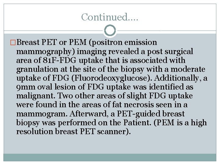 Continued…. �Breast PET or PEM (positron emission mammography) imaging revealed a post surgical area